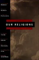 Naše náboženstvá: Sedem svetových náboženstiev predstavených významnými vedcami z každej tradície - Our Religions: The Seven World Religions Introduced by Preeminent Scholars from Each Tradition