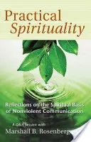 Praktická spiritualita: Duchovný základ nenásilnej komunikácie - Practical Spirituality: The Spiritual Basis of Nonviolent Communication