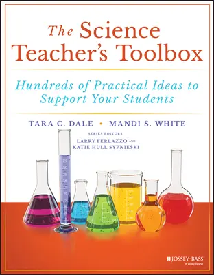 Príručka učiteľa prírodných vied: Stovky praktických nápadov na podporu vašich študentov - The Science Teacher's Toolbox: Hundreds of Practical Ideas to Support Your Students