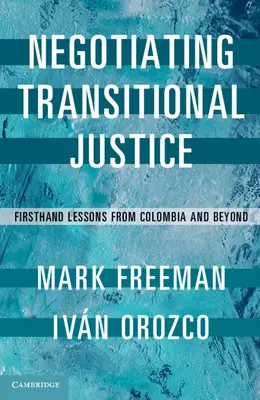 Vyjednávanie o prechodnej spravodlivosti: Poučenie z prvej ruky z Kolumbie a ďalších krajín - Negotiating Transitional Justice: Firsthand Lessons from Colombia and Beyond