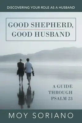 Dobrý pastier, dobrý manžel: Dobrý pastier: objav svoju úlohu manžela - Good Shepherd, Good Husband: Discovering Your Role as a Husband