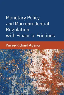 Menová politika a makroprudenciálna regulácia pri finančných treniach - Monetary Policy and Macroprudential Regulation with Financial Frictions