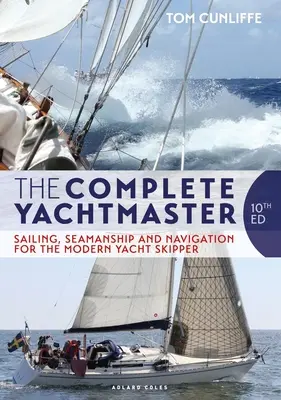 The Complete Yachtmaster: Plachtenie, námorníctvo a navigácia pre moderného kapitána jachty 10. vydanie - The Complete Yachtmaster: Sailing, Seamanship and Navigation for the Modern Yacht Skipper 10th Edition