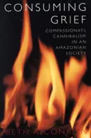 Consuming Grief: Súcitný kanibalizmus v amazonskej spoločnosti - Consuming Grief: Compassionate Cannibalism in an Amazonian Society