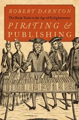 Pirátstvo a vydavateľstvo: obchod s knihami v dobe osvietenstva - Pirating and Publishing: The Book Trade in the Age of Enlightenment