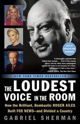Najhlasnejší hlas v miestnosti: Ako brilantný, bombastický Roger Ailes vybudoval Fox News - a rozdelil krajinu - The Loudest Voice in the Room: How the Brilliant, Bombastic Roger Ailes Built Fox News--And Divided a Country