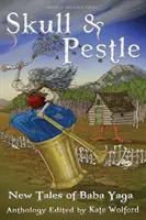 Lebka a pech: Nové rozprávky o Babe Jáge - Skull and Pestle: New Tales of Baba Yaga