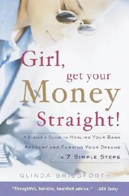 Girl, Get Your Money Straight: Sesterský sprievodca, ako si ozdraviť bankový účet a financovať svoje sny v 7 jednoduchých krokoch - Girl, Get Your Money Straight: A Sister's Guide to Healing Your Bank Account and Funding Your Dreams in 7 Simple Steps
