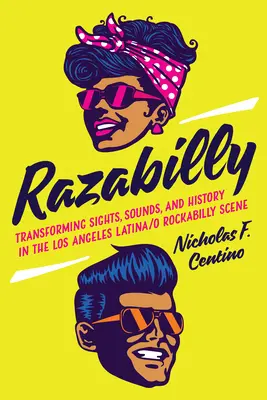 Razabilly: Premeny pamiatok, zvukov a histórie na losangeleskej latino/rockabilly scéne - Razabilly: Transforming Sights, Sounds, and History in the Los Angeles Latina/O Rockabilly Scene