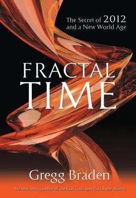 Fraktálny čas: Tajomstvo roku 2012 a nový svetový vek - Fractal Time: The Secret of 2012 and a New World Age