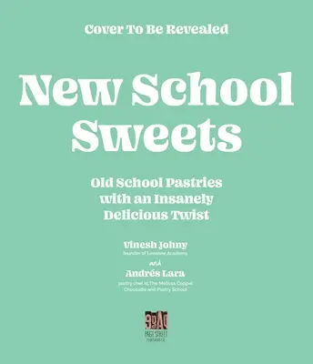 Sladkosti novej školy: Old-School Pastries with an Insanely Delicious Twist - New-School Sweets: Old-School Pastries with an Insanely Delicious Twist