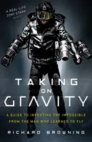 Taking on Gravity: Sprievodca vynájdením nemožného od muža, ktorý sa naučil lietať - Taking on Gravity: A Guide to Inventing the Impossible from the Man Who Learned to Fly