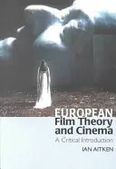 Európska filmová teória a kinematografia: Kritický úvod do problematiky - European Film Theory and Cinema: A Critical Introduction
