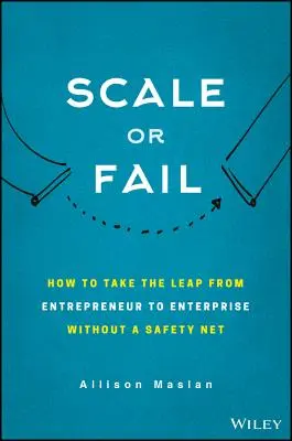 Škálovanie alebo neúspech: Ako vybudovať tím snov, zvýšiť svoj rast a nechať svoje podnikanie vzlietnuť - Scale or Fail: How to Build Your Dream Team, Explode Your Growth, and Let Your Business Soar