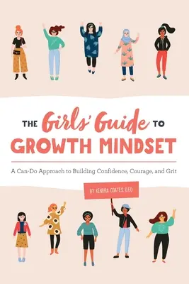 Sprievodca dievčatami k rastovému mysleniu: Príručka pre rastový manažment: Prístup „Dokážem to“ k budovaniu sebadôvery, odvahy a odvahy - The Girls' Guide to Growth Mindset: A Can-Do Approach to Building Confidence, Courage, and Grit