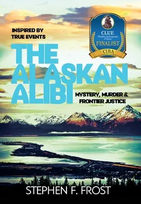 Aljašské alibi: Záhada, vražda a spravodlivosť v pohraničí - The Alaskan Alibi: Mystery, Murder & Frontier Justice