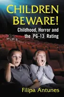 Deti pozor! Detstvo, horor a hodnotenie Pg-13 - Children Beware!: Childhood, Horror and the Pg-13 Rating