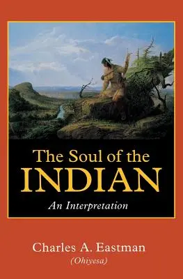 Duša Indiána: Indiánsky život a jeho interpretácia - The Soul of the Indian: An Interpretation
