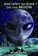 Starovekí mimozemšťania na Mesiaci - Ancient Aliens on the Moon