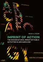 Odtlačok konania: Sociokultúrny vplyv verejných aktivít v archeológii - Imprint of Action: The Sociocultural Impact of Public Activities in Archaeology