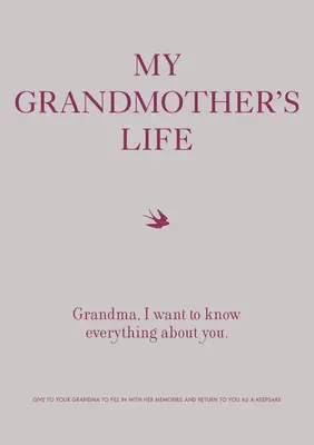 Život mojej babičky: Babička, chcem o tebe vedieť všetko - daruj babičke, aby vyplnila svoje spomienky a vrátila sa k tebe - My Grandmother's Life: Grandma, I Want to Know Everything about You - Give to Your Grandmother to Fill in with Her Memories and Return to You