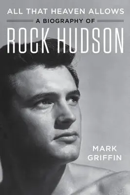 Všetko, čo nebo dovoľuje: Životopis Rocka Hudsona - All That Heaven Allows: A Biography of Rock Hudson