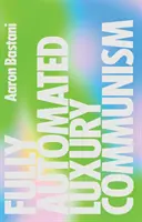 Plne automatizovaný luxusný komunizmus: Manifest - Fully Automated Luxury Communism: A Manifesto