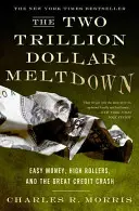 Krach za dva bilióny dolárov: a veľký úverový krach: ľahké peniaze, veľkopodnikatelia a veľký úverový krach - The Two Trillion Dollar Meltdown: Easy Money, High Rollers, and the Great Credit Crash