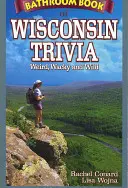 Kúpeľňová kniha zaujímavostí z Wisconsinu: Divné, šialené a divoké - Bathroom Book of Wisconsin Trivia: Weird, Wacky and Wild