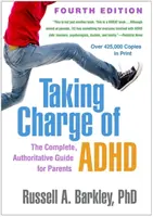 Preberáme zodpovednosť za adhd, štvrté vydanie: Úplná, autoritatívna príručka pre rodičov - Taking Charge of Adhd, Fourth Edition: The Complete, Authoritative Guide for Parents