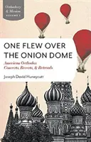 Jeden prelet nad cibuľovou kopulou: Americkí ortodoxní konvertiti, navrátilci a reverti - One Flew Over the Onion Dome: American Orthodox Converts, Retreads, and Reverts