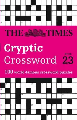 The Times Cryptic Crossword: Kniha 23: 100 svetoznámych krížoviek - The Times Cryptic Crossword: Book 23: 100 World-Famous Crossword Puzzles