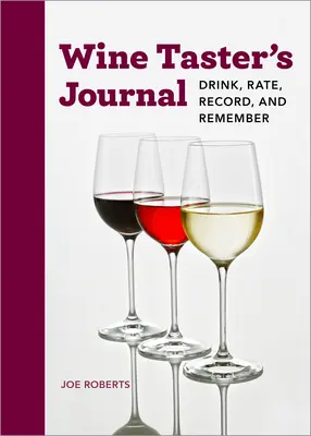 Denník degustátora vína: Piť, hodnotiť, zaznamenávať a pamätať si - Wine Taster's Journal: Drink, Rate, Record, and Remember