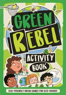 Zelená kniha aktivít pre rebelov - ekologické mozgové hry pre ekohrdinov - Green Rebel Activity Book - Eco-friendly Brain Games for Eco-heroes