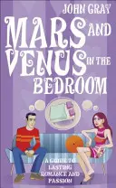 Mars a Venuša v spálni - Sprievodca trvalou romantikou a vášňou - Mars And Venus In The Bedroom - A Guide to Lasting Romance and Passion