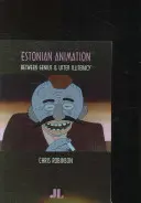 Estónska animácia: Medzi genialitou a úplnou negramotnosťou - Estonian Animation: Between Genius and Utter Illiteracy