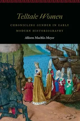 Rozprávkové ženy: Kroniky rodovej problematiky v ranom novoveku v historiografii - Telltale Women: Chronicling Gender in Early Modern Historiography