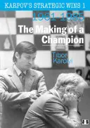Karpovove strategické víťazstvá 1: Tvorba šampióna: 1961-1985 - Karpov's Strategic Wins 1: The Making of a Champion: 1961-1985