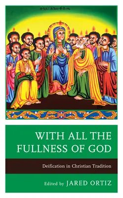 S celou Božou plnosťou: Zbožštenie v kresťanskej tradícii - With All the Fullness of God: Deification in Christian Tradition