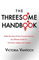 Príručka o trojke: Praktický sprievodca spaním v trojici - The Threesome Handbook: A Practical Guide to Sleeping with Three