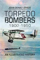 Torpédové bombardéry 1900-1950: Ilustrovaná história - Torpedo Bombers 1900-1950: An Illustrated History