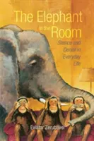 Slon v miestnosti: Ticho a popieranie v každodennom živote - The Elephant in the Room: Silence and Denial in Everyday Life