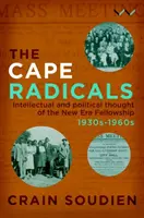 Radikáli z mysu: Intelektuálne a politické myslenie spolku Novej éry, 30. - 60. roky 20. storočia - Cape Radicals: Intellectual and Political Thought of the New Era Fellowship, 1930s-1960s