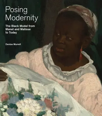 Pózovanie moderny - Čierny model od Maneta a Matissa po súčasnosť - Posing Modernity - The Black Model from Manet and Matisse to Today