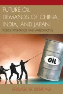 Budúci dopyt Číny, Indie a Japonska po rope: India, India a India: politické scenáre a dôsledky - Future Oil Demands of China, India, and Japan: Policy Scenarios and Implications