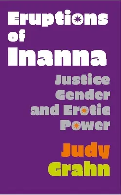Erupcie Inanny: spravodlivosť, rod a erotická moc - Eruptions of Inanna: Justice, Gender, and Erotic Power