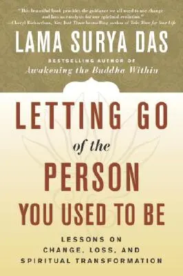 Nechajte odísť človeka, ktorým ste bývali: lekcie o zmene, strate a duchovnej transformácii - Letting Go of the Person You Used to Be: Lessons on Change, Loss, and Spiritual Transformation