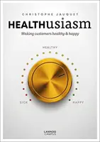 Healthusiasm: Aby boli zákazníci zdraví a šťastní - Healthusiasm: Making Customers Healthy & Happy