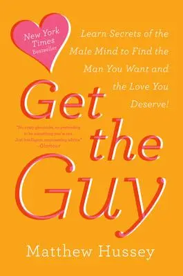 Get the Guy: Naučte sa tajomstvá mužskej mysle, aby ste našli muža, ktorého chcete, a lásku, ktorú si zaslúžite - Get the Guy: Learn Secrets of the Male Mind to Find the Man You Want and the Love You Deserve