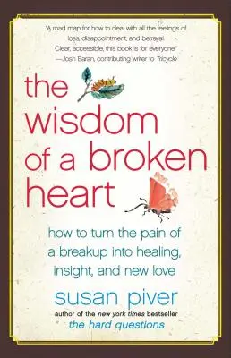 Múdrosť zlomeného srdca: Ako premeniť bolesť z rozchodu na uzdravenie, pochopenie a novú lásku - The Wisdom of a Broken Heart: How to Turn the Pain of a Breakup Into Healing, Insight, and New Love